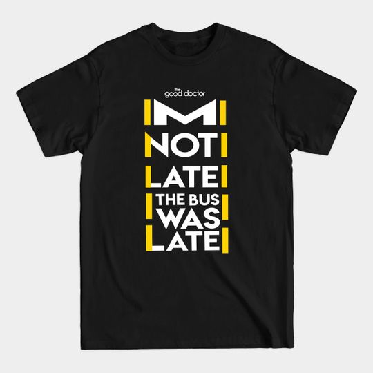 THE GOOD DOCTOR: IM NOT LATE - The Good Doctor - T-Shirt