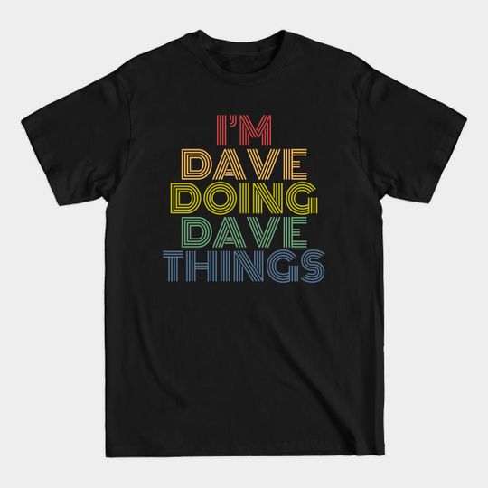 I'm Dave Doing Dave Things Funny Personalized Name - Personalized - T-Shirt