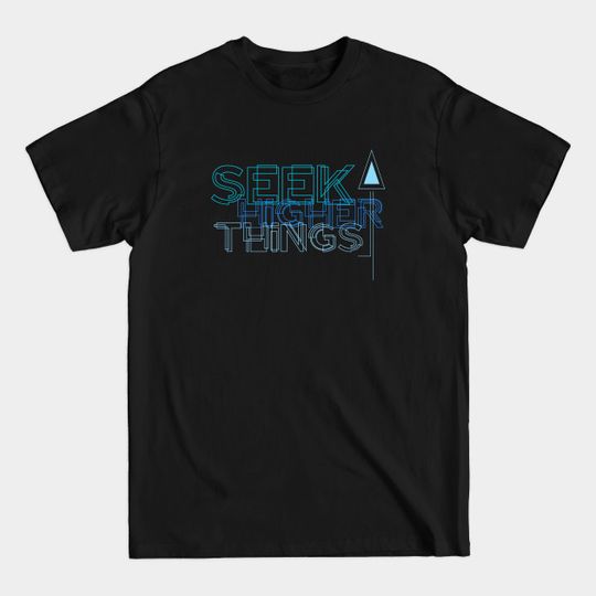 Seek Higher Things - The 100 - T-Shirt