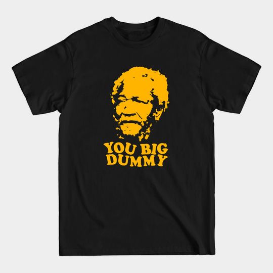 You Bog Dummy Love - Sanford And Son - T-Shirt