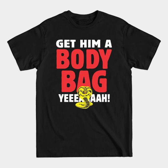 Get him a body bag - Karate Kid - T-Shirt