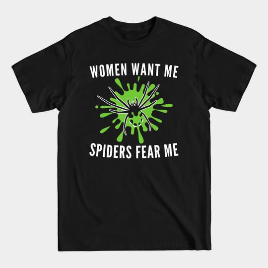 Women Want Me Spiders Fear Me - Spiders - T-Shirt