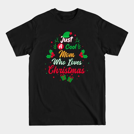 Just a Cool Mom Who Loves Christmas - Gift - Mom Christmas - T-Shirt