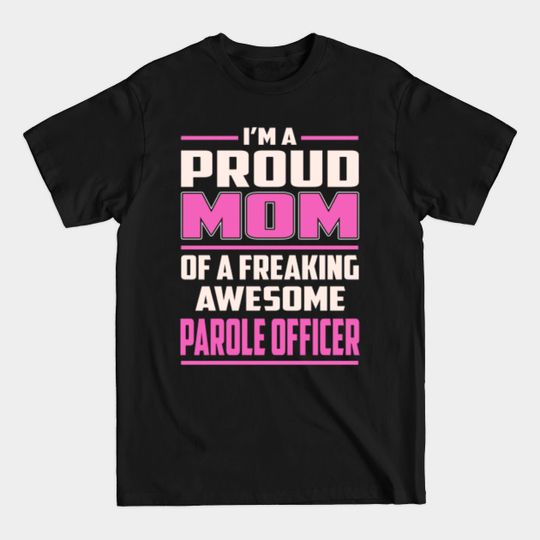 Proud MOM Parole Officer - Parole Officer - T-Shirt