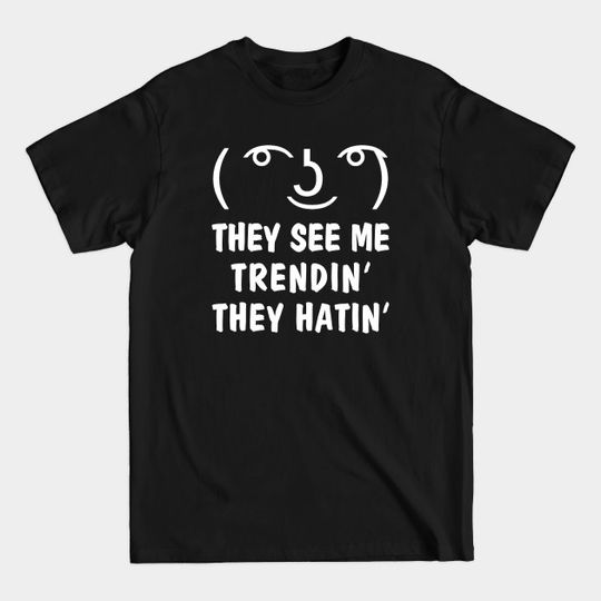 Le Lenny Face Mashup - They See Me Trendin' - Dank Memes - T-Shirt
