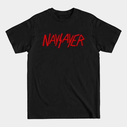 Naysayer - Funny Parody - T-Shirt