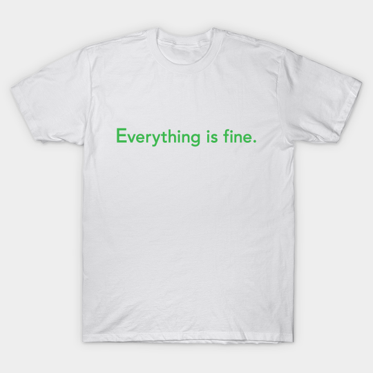 Everything is fine. - The Good Place - T-Shirt