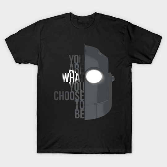 You are what you choose to be...(Iron Giant) - You Are What You Choose To Be - T-Shirt