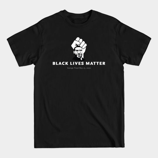 Black Lives Matter - George Floyd - Fist - Black Lives Matter - T-Shirt