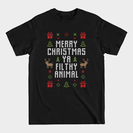 Merry Christmas ya filthy animal! - Christmas Sweater - T-Shirt