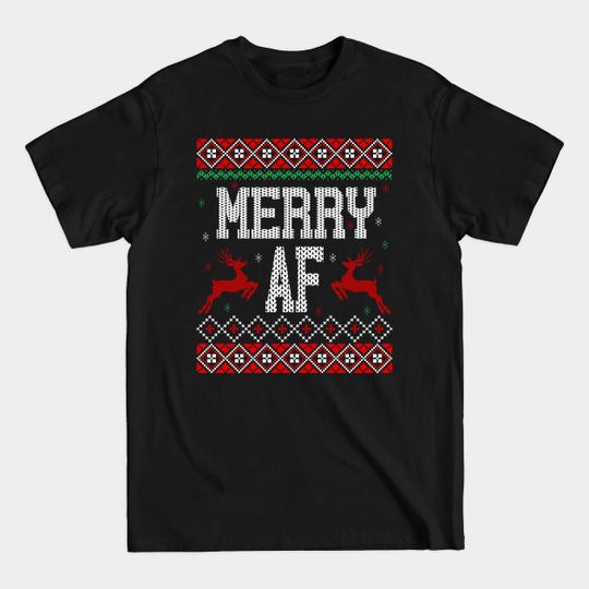 Merry AF ugly sweater - Merry Af - T-Shirt