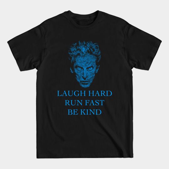 LAUGH HARD, RUN FAST, BE KIND - Doctor Who - T-Shirt