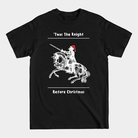 Twas The Knight Before Christmas - Knight Before Christmas - T-Shirt