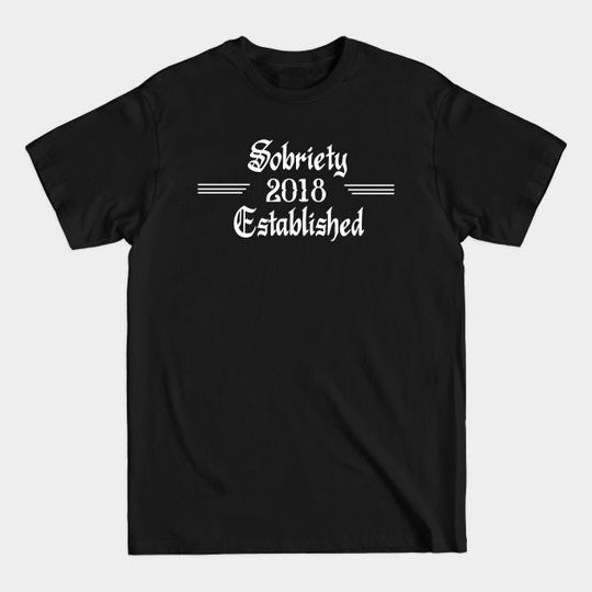 Sobriety Established 2018 - Sobriety Gift - T-Shirt