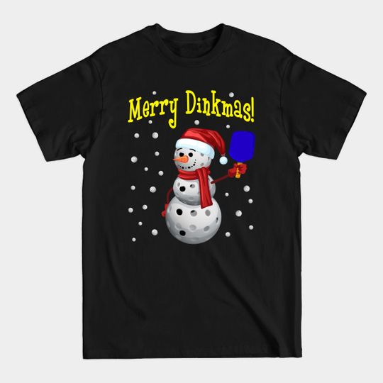 Merry Dinkmas! Pickleball Christmas Gift with a Snowman - Pickleball - T-Shirt