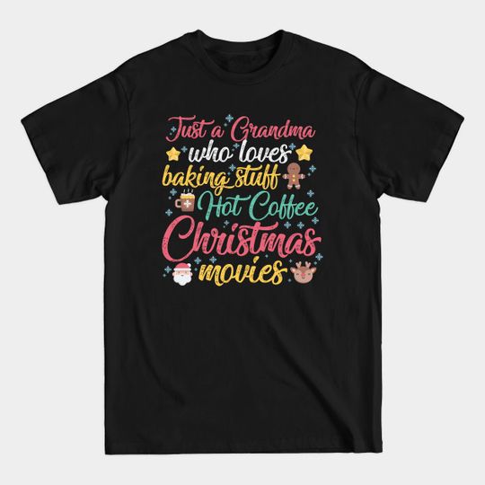 Just a Grandma who loves Baking Stuff Hot Coffee Christmas Movies - Christmas Movies Watching - T-Shirt