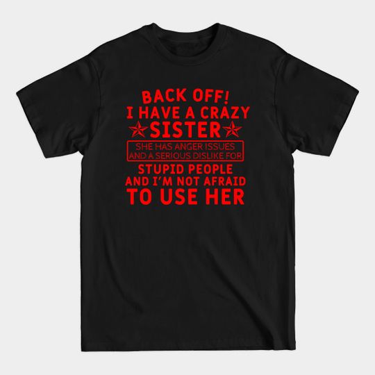 Back Off! I Have a Crazy Sister - Sister - T-Shirt