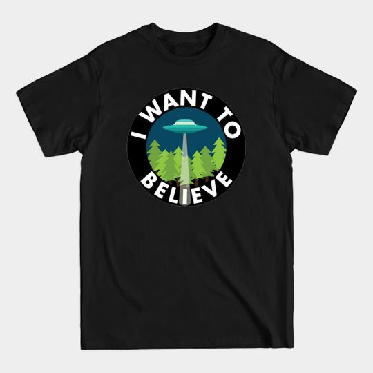I Want To Believe - I Want To Believe - T-Shirt