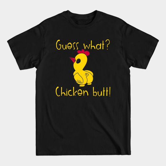 Guess What Chicken Butt - Guess What Chicken Butt - T-Shirt
