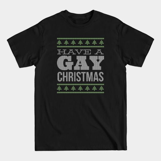 HAVE A GAY CHRISTMAS - Gay Christmas - T-Shirt