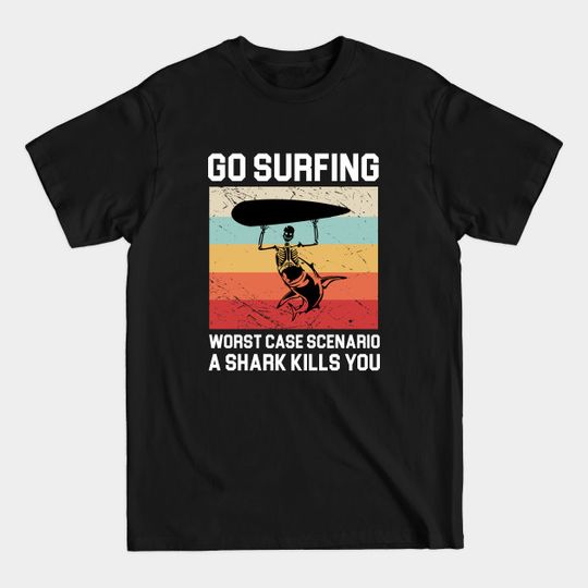 Go surfing worst case scenario a shark kills you - Surfing Lover - T-Shirt