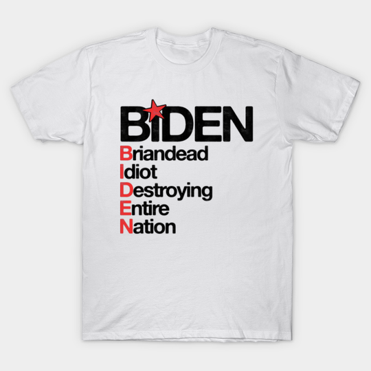 Briandead Idiot Destroying Entire Nation - Anti Biden - Anti Biden - T-Shirt