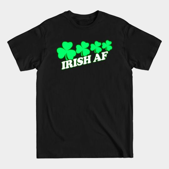 Irish As Feck, Irish Af,funny, Inappropriate Offensive T-Shirts