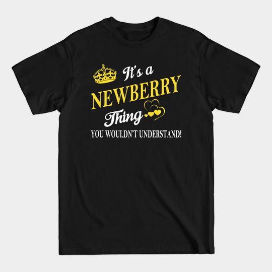 Its NEWBERRY Thing You Wouldnt Understand - Newberry - T-Shirt