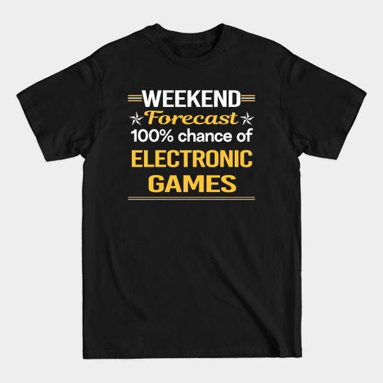 Weekend Forecast 100% Electronic Games - Electronic Games - T-Shirt