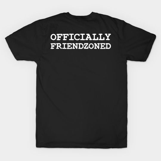 Officially Friendzoned funny quote text typography - Friendzone - T-Shirt