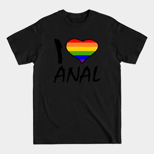 I love Anal - I Love Anal - T-Shirt