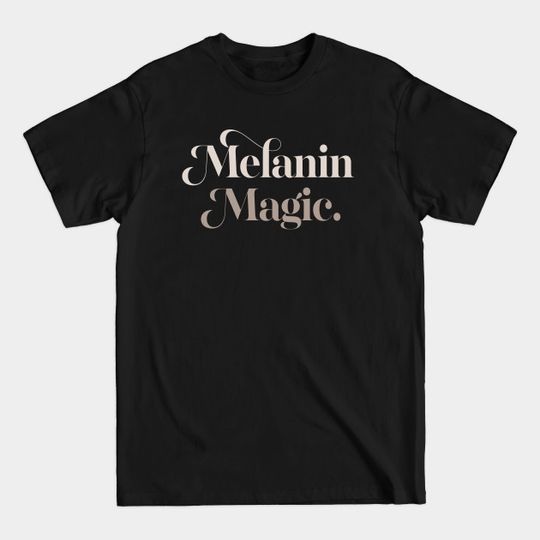 Melanin Magic / Typography Statement Design - Black Girl Magic - T-Shirt