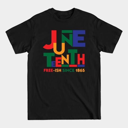 Juneteenth Free-Ish Since 1865 - Juneteenth - T-Shirt