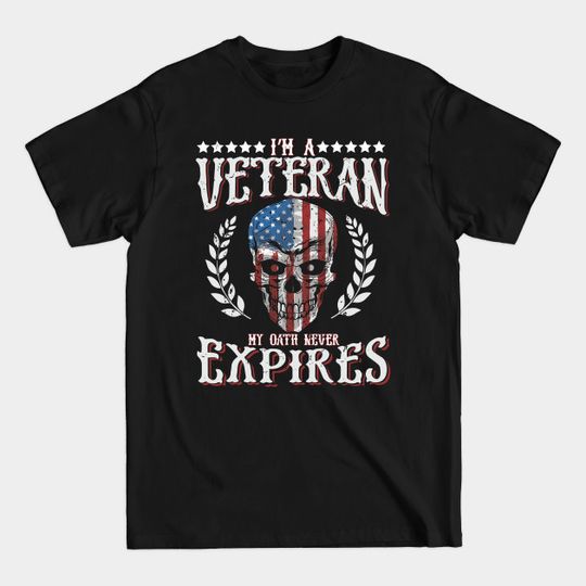 I'm a veteran my oath never expires - Veteran - T-Shirt