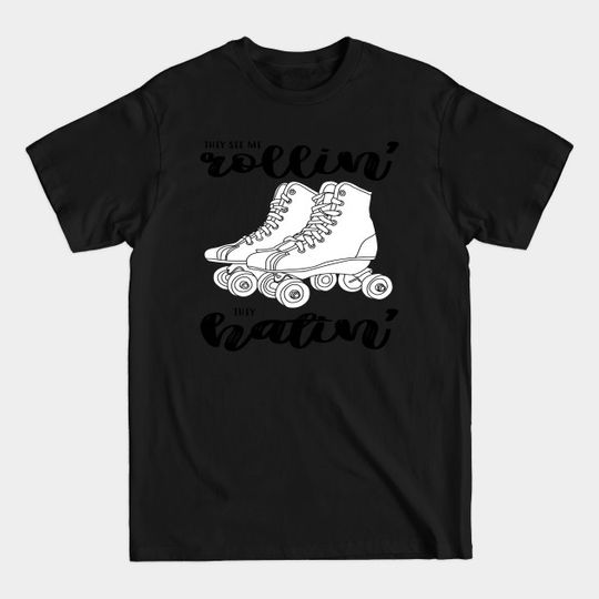 Roller Skates - They See Me Rollin - Roller Skating - T-Shirt