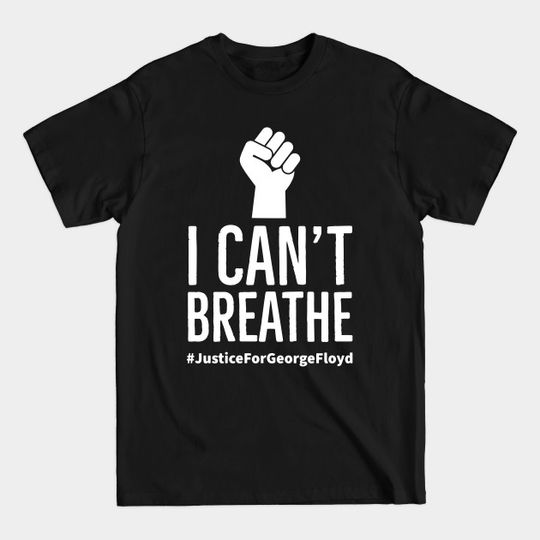 I Can't Breathe, Justice For George Floyd, Black Lives Matter - I Cant Breathe - T-Shirt
