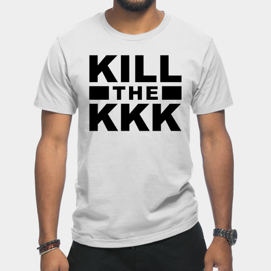 kill the kkk - Black Lives Matter - T-Shirt