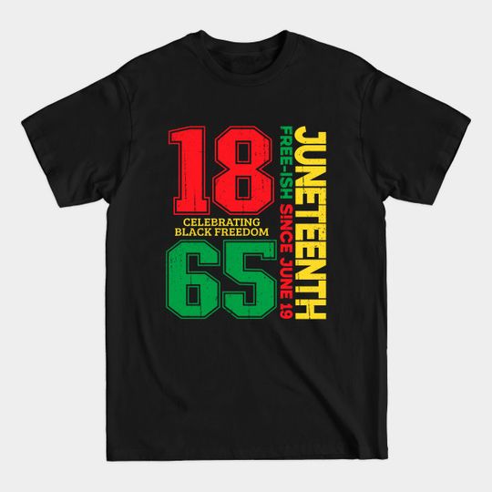 Juneteenth Free-ish Since 1865 Celebrating Black Freedom - Juneteenth Free Ish Since 1865 - T-Shirt