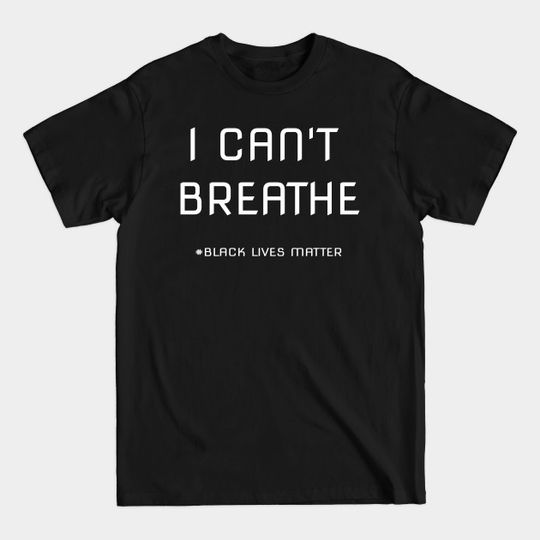I CAN'T BREATHE - I Cant Breathe - T-Shirt