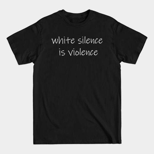 White Silence Is Violence - White Silence Is Violence - T-Shirt