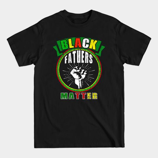 black fathers matter - Black Fathers Matter - T-Shirt
