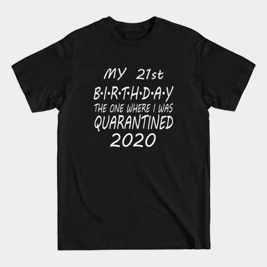 21st Birthday quarantine - 21st Birthday Quarantine - T-Shirt