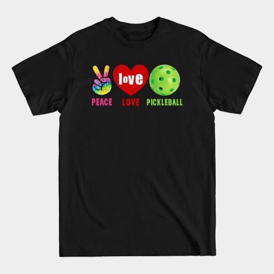 Peace Love and Pickleball - Peace Love Pickleball - T-Shirt