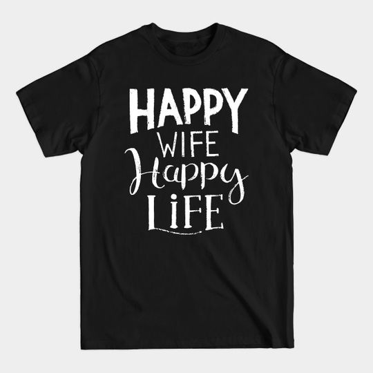Happy wife happy life - Happy Wife Happy Life - T-Shirt