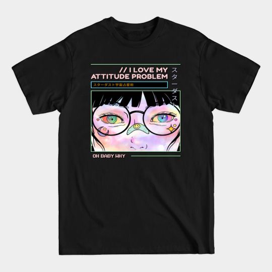 I love my attitude problem cool Anime design - Anime Face - T-Shirt