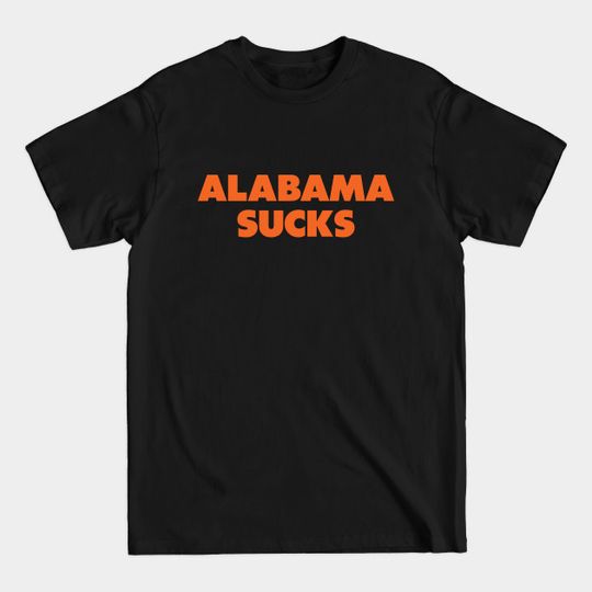 Alabama sucks - Clemson/Auburn college gameday rivalry - Alabama - T-Shirt