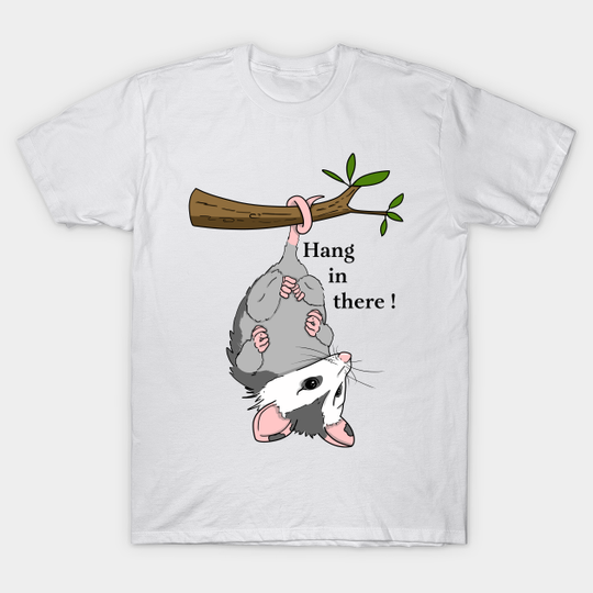 Hang in there opossum - Opossum - T-Shirt
