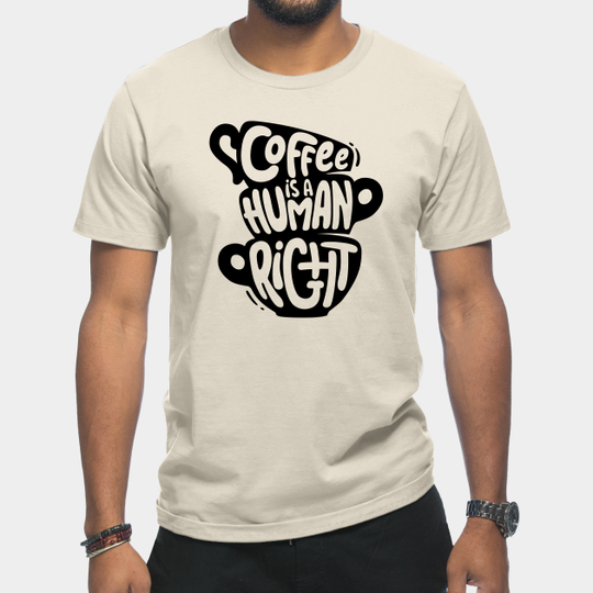 Coffee Is A Human Right - Coffee Is A Human Right - T-Shirt