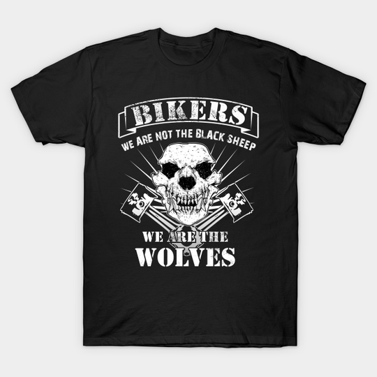 Bikers we are wolves skull biker saying - Biker Quotes - T-Shirt