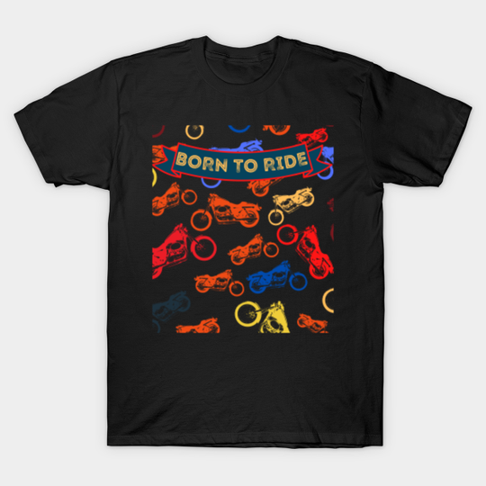 Born To Ride.Gift For Bikers - Biker - T-Shirt